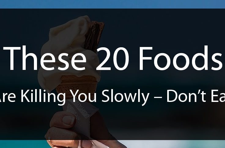 These 20 Foods Are Killing You Slowly – Don’t Eat