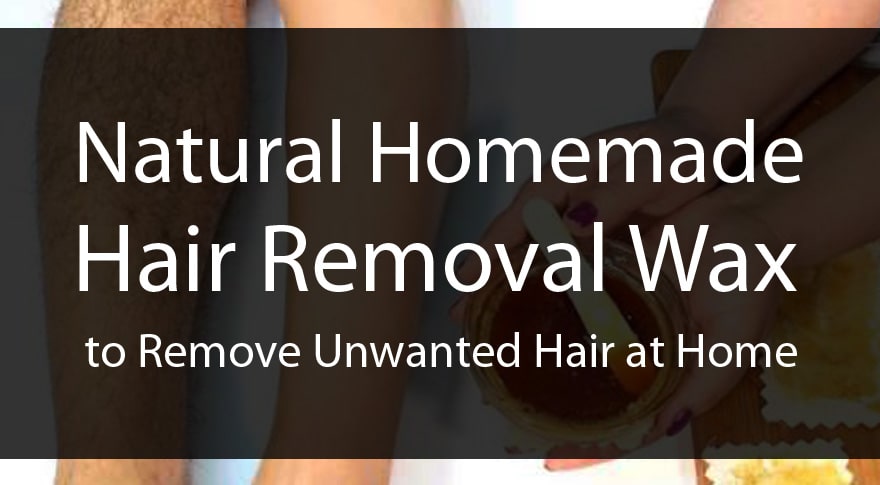 Natural Homemade Hair Removal Wax to Remove Unwanted Hair at Home