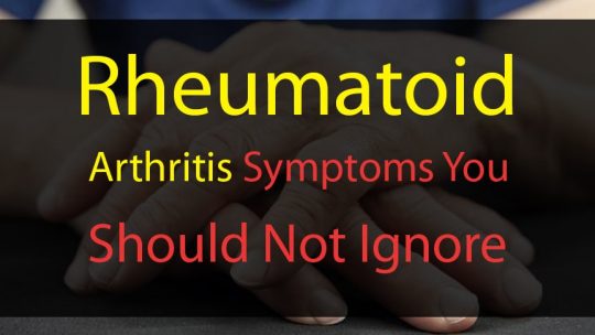 Rheumatoid Arthritis Symptoms You Should Not Ignore
