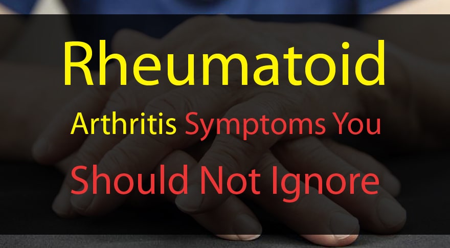 Rheumatoid Arthritis Symptoms You Should Not Ignore